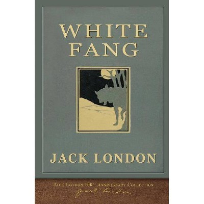 White Fang - (100th Anniversary Collection) by  Jack London (Paperback)