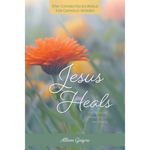 Jesus Heals - (Stay Connected Journals for Catholic Women) by  Allison Gingras (Paperback) - 1 of 1