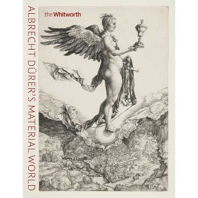 Albrecht Dürer's Material World - by  Edward H Wouk & Jennifer Spinks (Paperback)