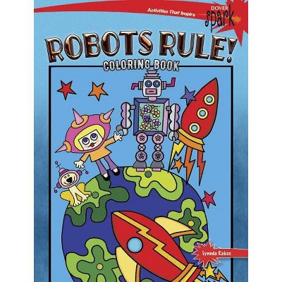 Spark Robots Rule! Coloring Book - (Dover Coloring Books) by  Lynnda Rakos (Paperback)