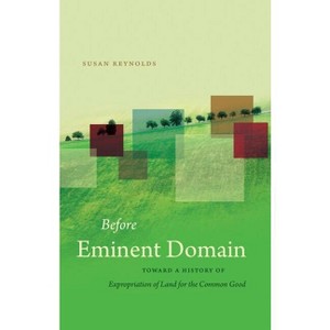 Before Eminent Domain - (Studies in Legal History) by  Susan Reynolds (Paperback) - 1 of 1