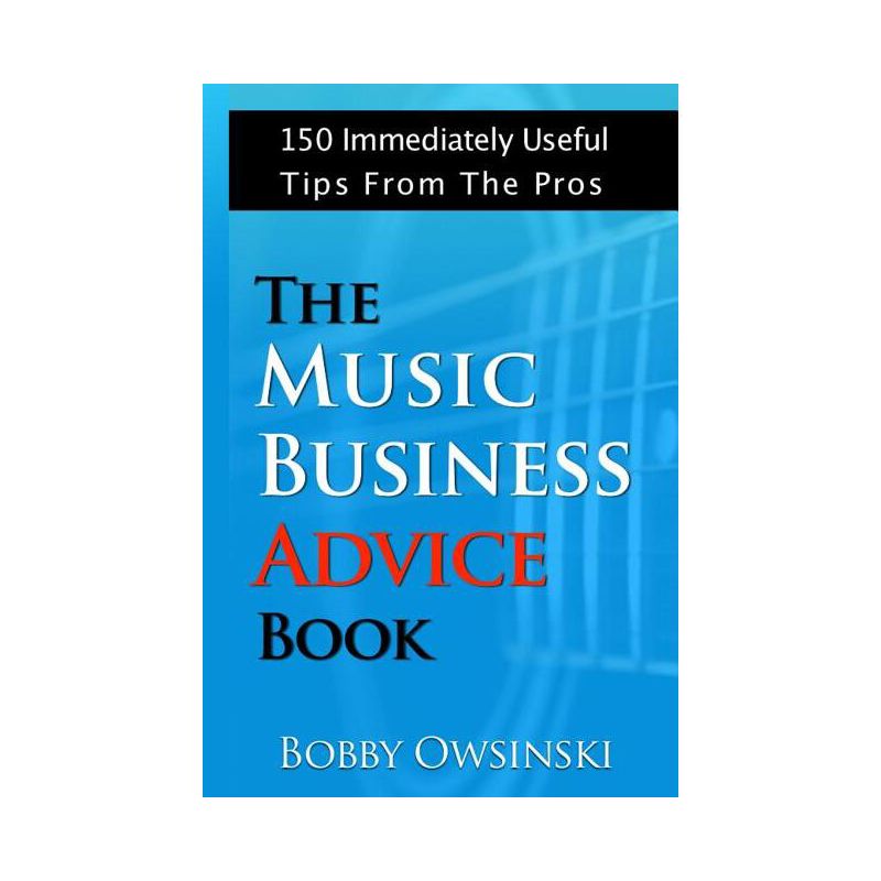 The Music Business Advice Book - by  Bobby Owsinski (Paperback), 1 of 2