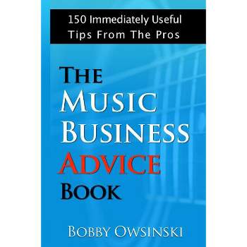 The Music Business Advice Book - by  Bobby Owsinski (Paperback)
