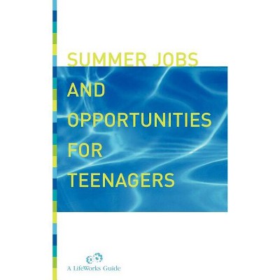 Summer Jobs and Opportunities for Teenagers - (Lifeworks Guide) by  Molly Delano & Lifeworks (Paperback)