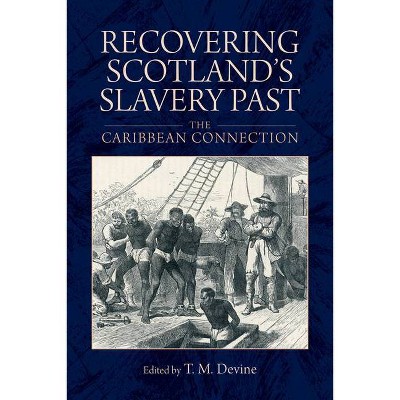 Recovering Scotland's Slavery Past - by  Tom M Devine (Paperback)