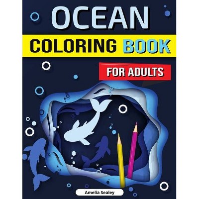 Ocean Coloring Book for Adults - by  Amelia Sealey (Paperback)