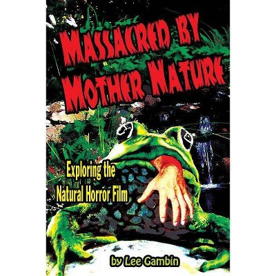 Massacred by Mother Nature Exploring the Natural Horror Film - by  Lee Gambin (Paperback)