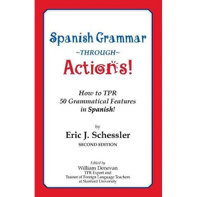 Spanish Grammar Through Actions - 2nd Edition by  Eric J Schessler (Paperback)