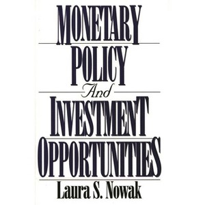 Monetary Policy and Investment Opportunities - by  Laura S Nowak (Hardcover) - 1 of 1