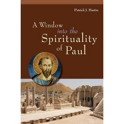 A Window Into the Spirituality of Paul - by  Patrick J Hartin (Paperback)