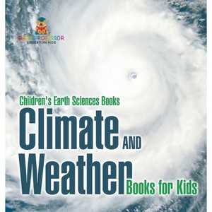 Climate and Weather Books for Kids Children's Earth Sciences Books - by  Baby Professor (Hardcover) - 1 of 1