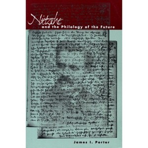 Nietzsche and the Philology of the Future - by  James I Porter (Paperback) - 1 of 1