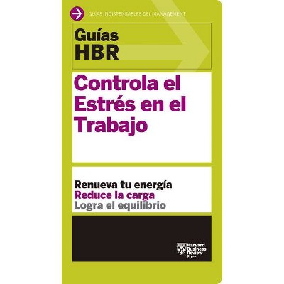 Guías Hbr: Controla El Estrés En El Trabajo (HBR Guide to Managing Stress at Work Spanish Edition) - (Guías HBR) (Paperback)