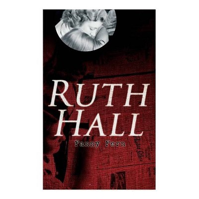 Ruth Hall - by  Fanny Fern (Paperback)