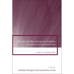 50 Years of the European Treaties - (Essays in European Law) by  Michael Dougan & Samantha Currie (Paperback) - 1 of 1