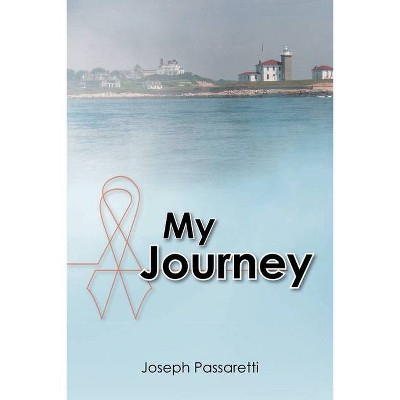 My Journey - by  Joseph Passaretti (Paperback)