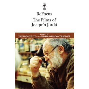 Refocus: The Films of Joaquín Jordá - (Refocus: The International Directors) by  Fran Benavente & Glòria Salvadó-Corretger (Hardcover) - 1 of 1