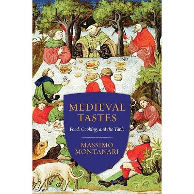 Medieval Tastes - (Arts and Traditions of the Table: Perspectives on Culinary H) by  Massimo Montanari (Paperback)