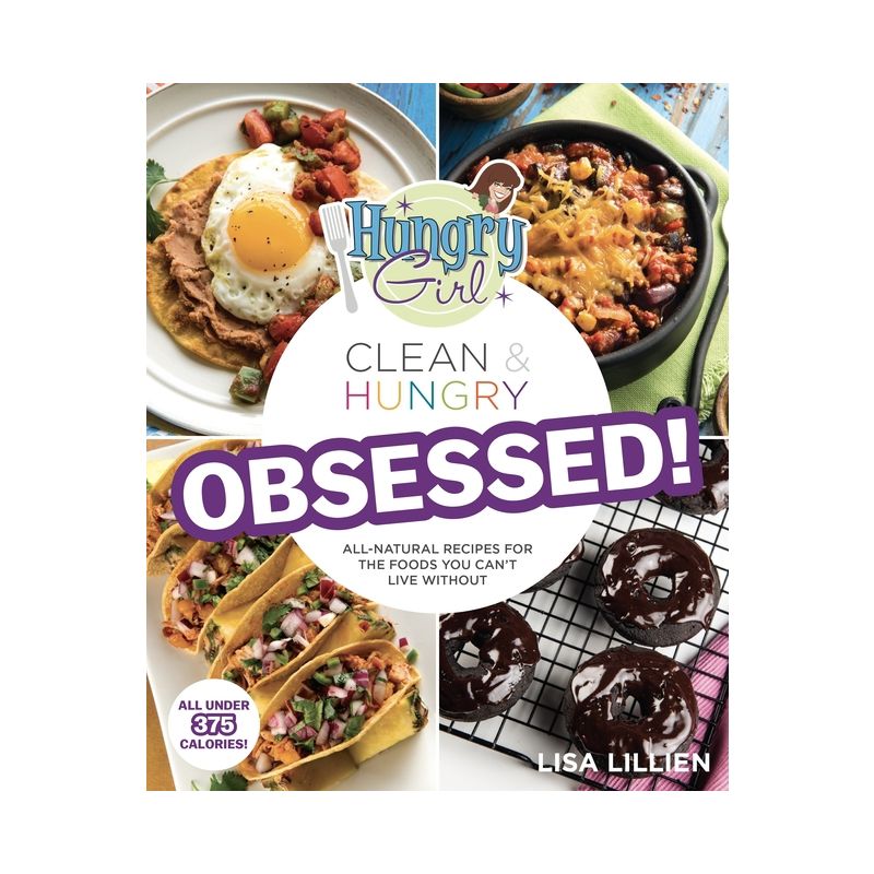 Hungry Girl Clean &#38; Hungry Obsessed! : All-Natural Recipes for the Foods You Can&#39;t Live Without - by Lisa Lillien (Paperback), 1 of 2