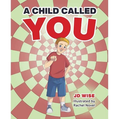 A Child Called You - by  Jd Wise (Hardcover)