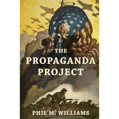The Propaganda Project - by  Phil M Williams (Paperback)
