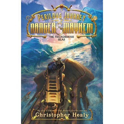 A Perilous Journey of Danger and Mayhem: The Treacherous Seas - by  Christopher Healy (Hardcover)