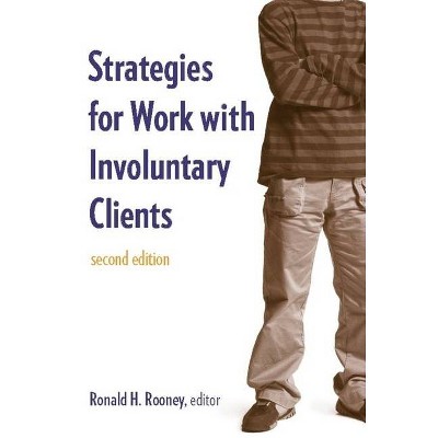 Strategies for Work with Involuntary Clients - 2nd Edition by  Ronald H Rooney (Paperback)