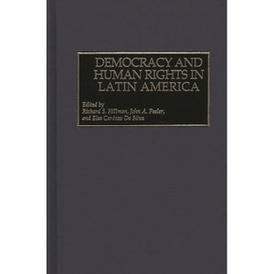 Democracy and Human Rights in Latin America - by  Richard S Hillman & John A Peeler & Elsa Cardozo Da Silva (Hardcover) - 1 of 1