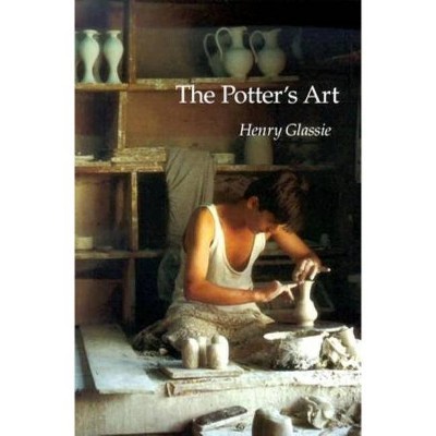 The Potter's Art - (Material Culture) by  Henry Glassie (Paperback)