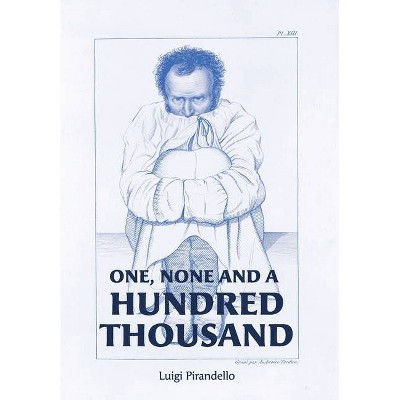 One, None and a Hundred Thousand - by  Luigi Pirandello (Hardcover)