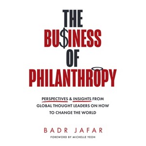 The Business of Philanthropy - by  Badr Jafar (Hardcover) - 1 of 1