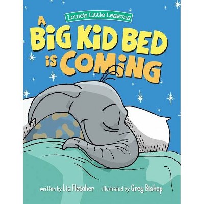 A Big Kid Bed is Coming - by  Liz Fletcher (Hardcover)