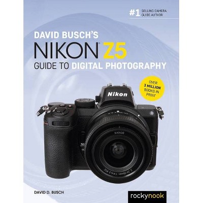 David Busch's Nikon Z5 Guide to Digital Photography - (The David Busch Camera Guide) by  David D Busch (Paperback)