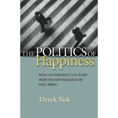 The Politics of Happiness - by  Derek Bok (Paperback)