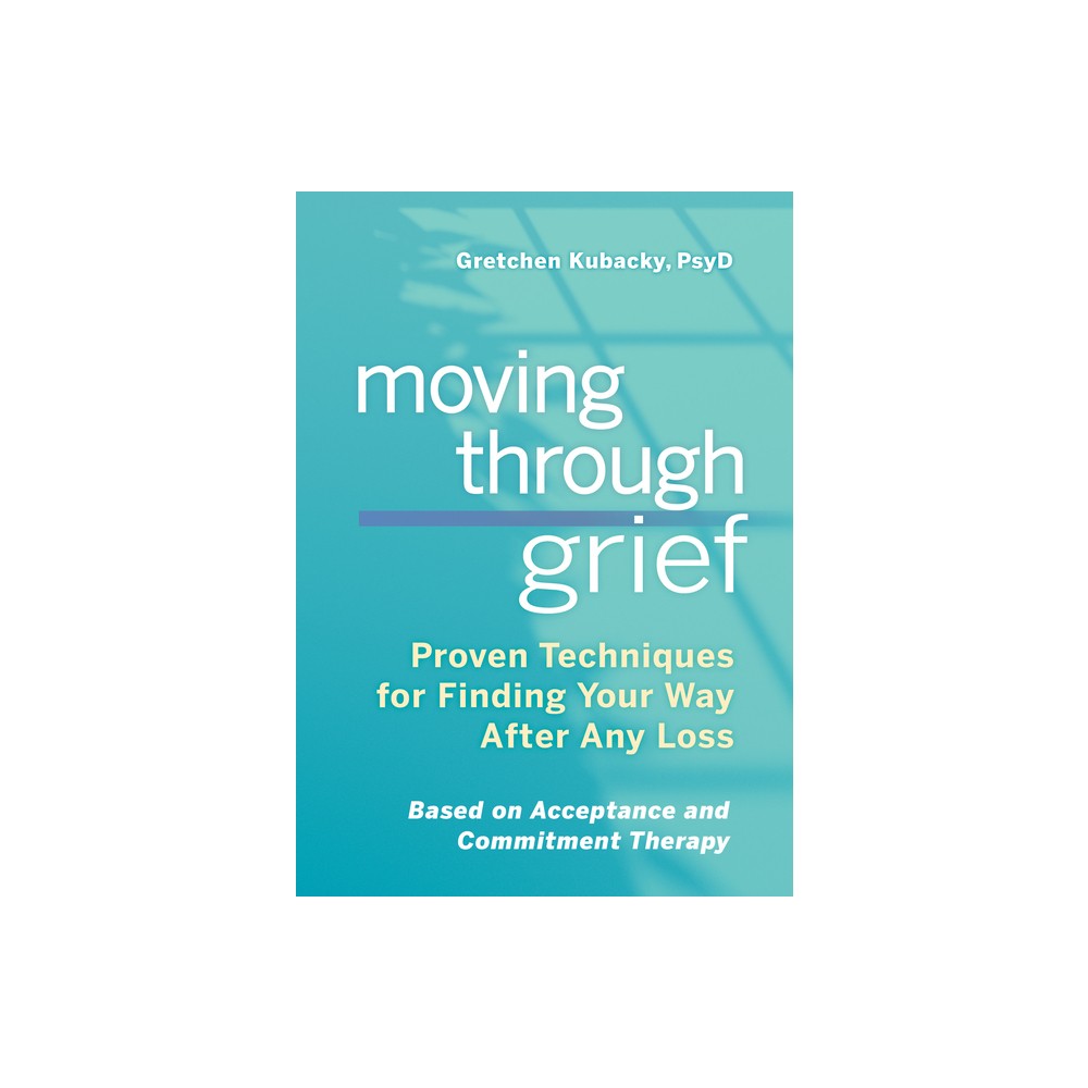 Moving Through Grief - by Gretchen Kubacky (Paperback)