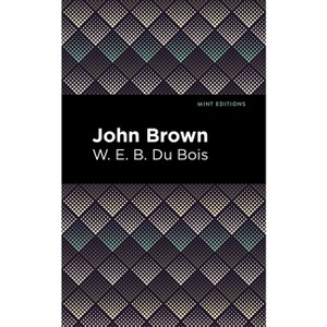 John Brown - (Black Narratives) by  W E B Du Bois (Paperback) - 1 of 1