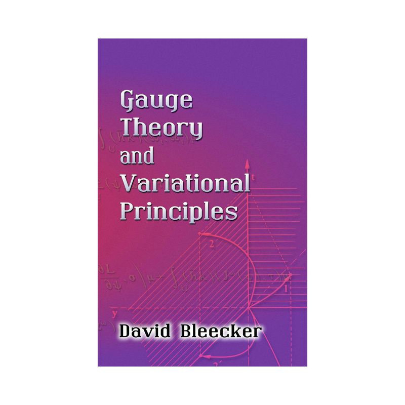Gauge Theory and Variational Principles - (Dover Books on Physics) by  David Bleecker (Paperback), 1 of 2