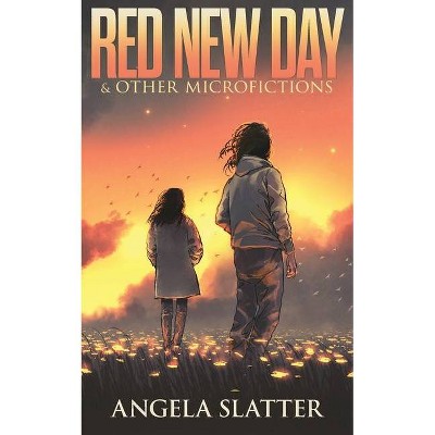 Red New Day & Other Microfictions - by  Angela Slatter (Paperback)