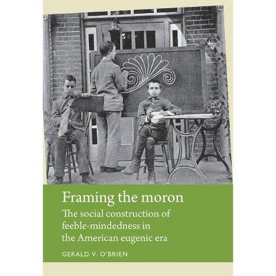 Framing the Moron - (Disability History) by  Gerald V O'Brien (Paperback)