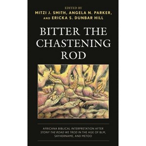 Bitter the Chastening Rod - by  Mitzi J Smith & Angela N Parker & Ericka S Dunbar Hill (Paperback) - 1 of 1
