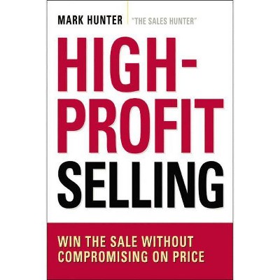 High-Profit Selling - by  Mark Hunter Csp (Paperback)