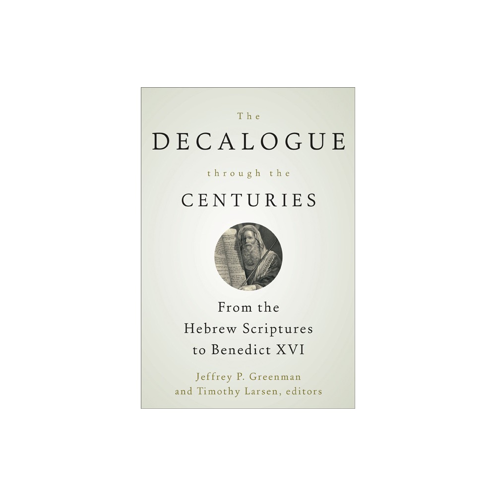 The Decalogue through the Centuries - by Jeffrey P Greenman & Timothy Larsen (Paperback)