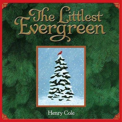 The Littlest Evergreen - by  Henry Cole (Hardcover)