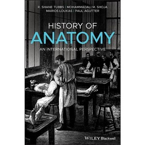 History of Anatomy - by  R Shane Tubbs & Mohammadali M Shoja & Marios Loukas & Paul Agutter (Hardcover) - 1 of 1