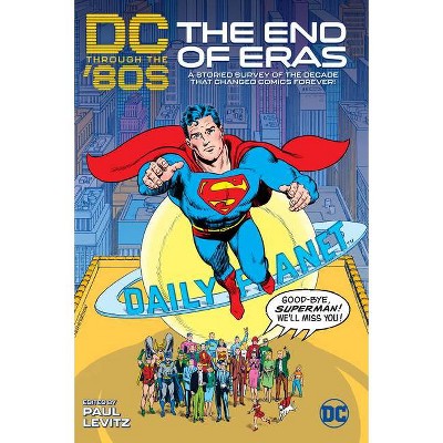 DC Through the 80s: The End of Eras - by  Paul Levitz (Hardcover)