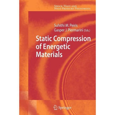 Static Compression of Energetic Materials - (Shock Wave and High Pressure Phenomena) by  Suhithi M Peiris & Gasper J Piermarini (Paperback)