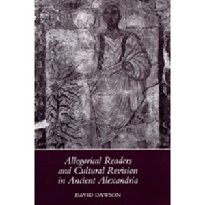 Allegorical Readers and Cultural Revision in Ancient Alexandria - by  David Dawson (Hardcover) - 1 of 1