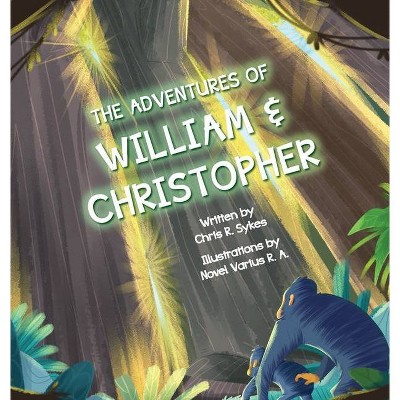 The Adventures of William and Christopher - by  Chris Sykes (Hardcover)