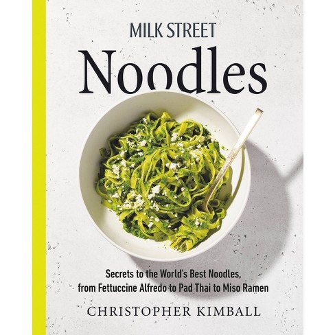 Milk Street Noodles - By Christopher Kimball (hardcover) : Target