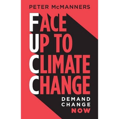 Face Up to Climate Change - by  Peter J McManners (Paperback)